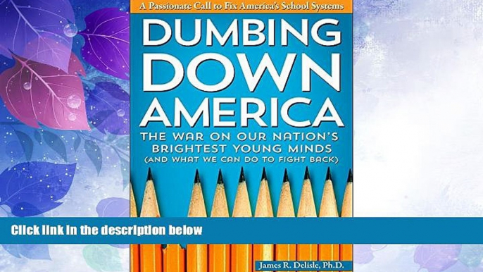 Big Deals  Dumbing Down America: The War on Our Nation s Brightest Young Minds (And What We Can Do