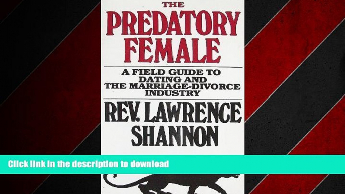 READ ONLINE The Predatory Female: A Field Guide to Dating and the Marriage-Divorce Industry READ