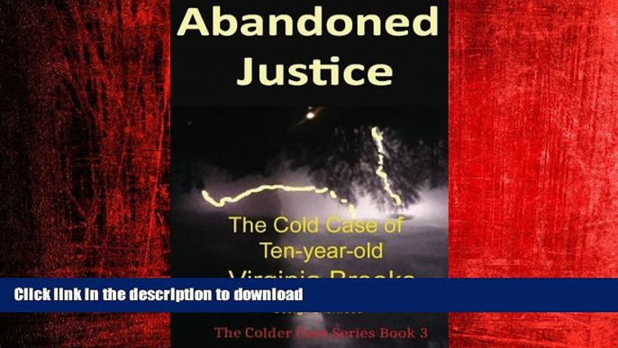 READ THE NEW BOOK Abandoned Justice: The Cold Case of Ten-Year-Old Virginia Brooks (The Colder