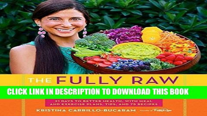 [PDF] The Fully Raw Diet: 21 Days to Better Health, with Meal and Exercise Plans, Tips, and 75