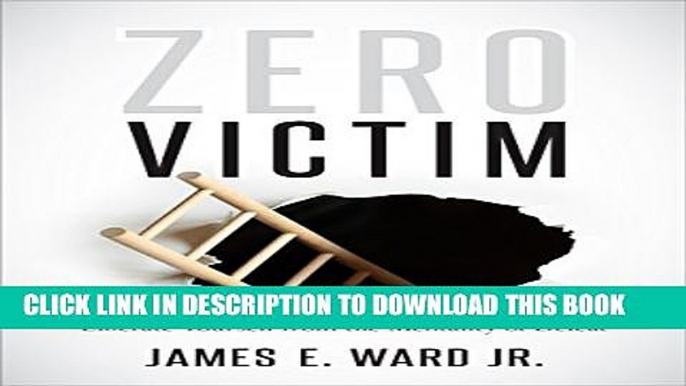 [New] Zero Victim: Liberate Yourself from the Mentality of Defeat Exclusive Full Ebook