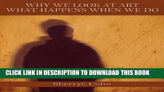 [Read PDF] Why We Look at Art, What Happens When We Do Download Free