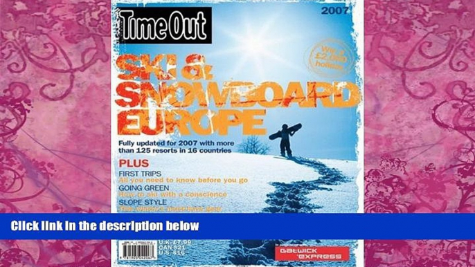 Big Deals  Time Out Ski and Snowboard Europe 2007 (Time Out Guides)  Free Full Read Most Wanted