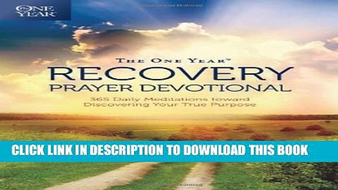 [PDF] The One Year Recovery Prayer Devotional: 365 Daily Meditations toward Discovering Your True