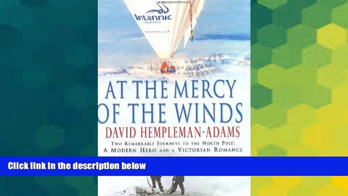 Big Deals  At the Mercy of the Winds: Two Remarkable Journeys to the North Pole: A Modern Hero and
