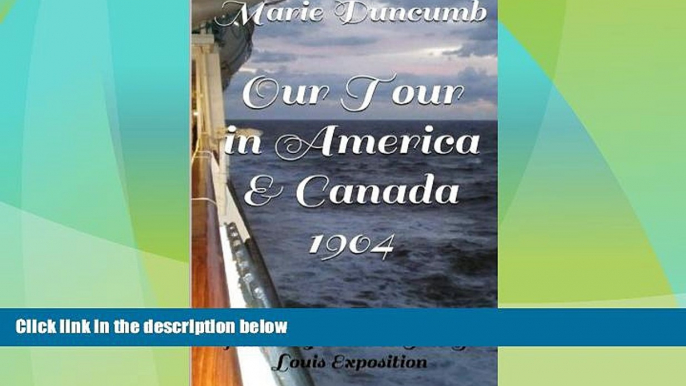 Big Deals  Our Tour in America and Canada: Including A Visit to the St Louis Exposition 1904  Best