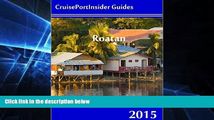 Big Deals  CruisePortInsider Guide to Roatan--2015  Free Full Read Best Seller