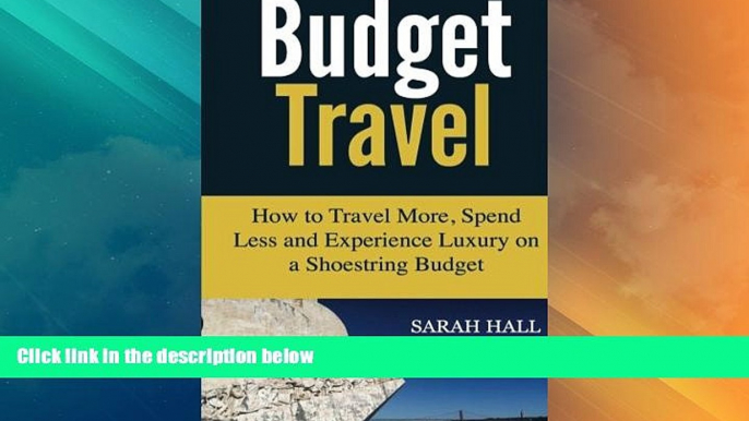 Big Deals  Budget Travel: How to Travel More, Spend Less and Experience Luxury on a Shoestring
