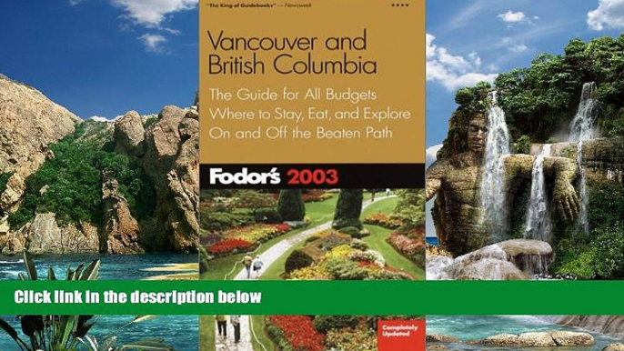 Big Deals  Fodor s Vancouver and British Columbia 2003: The Guide for All Budgets, Where to Stay,