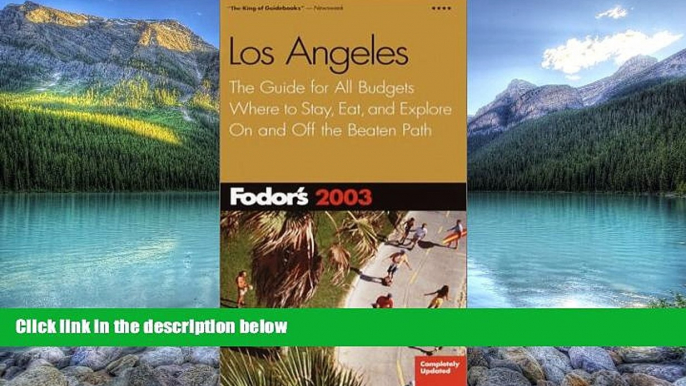 Big Deals  Fodor s Los Angeles 2003: The Guide for All Budgets, Where to Stay, Eat, and Explore On