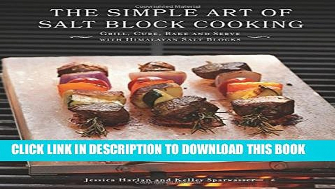 [PDF] The Simple Art of Salt Block Cooking: Grill, Cure, Bake and Serve with Himalayan Salt Blocks