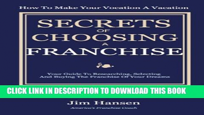 Collection Book Secrets of Choosing The Right Franchise: Your Guide To Researching, Selecting And