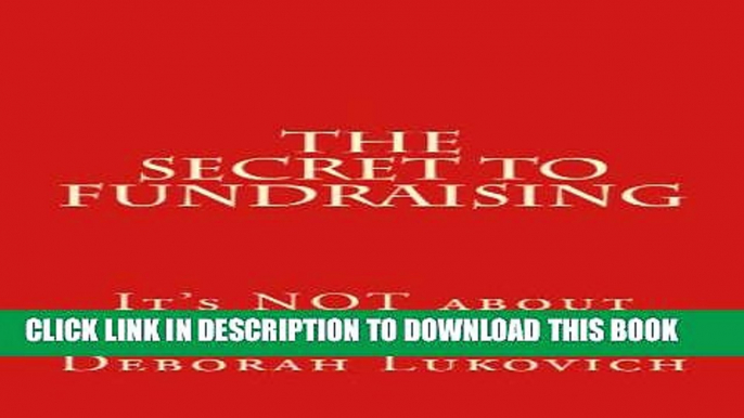 [PDF] The Secret to Fundraising: It s NOT about asking for money Popular Online