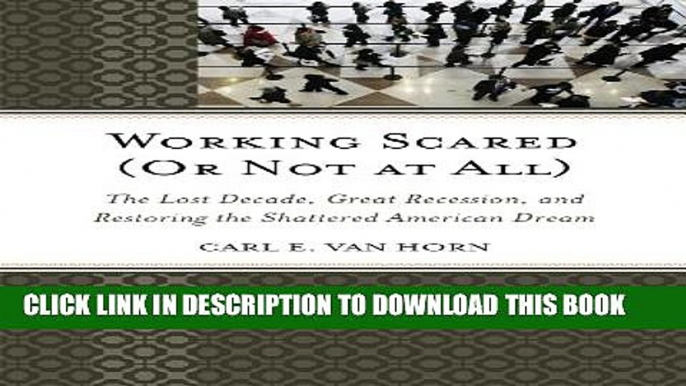 [PDF] Working Scared (Or Not at All): The Lost Decade, Great Recession, and Restoring the