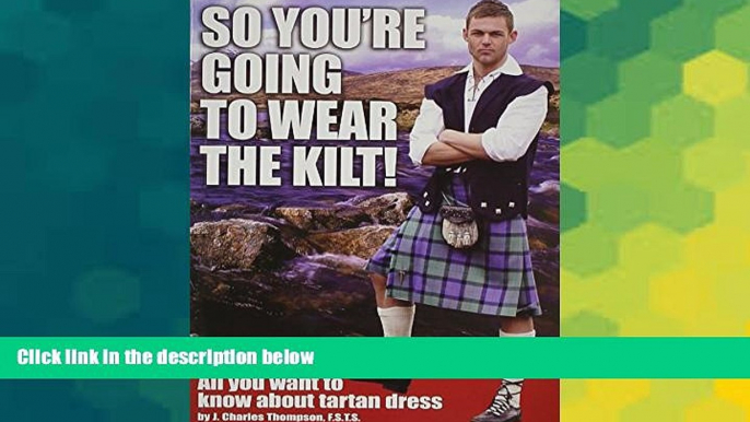 Must Have PDF  So You re Going to Wear the Kilt!: All You Want to Know About Tartan Dress  Best