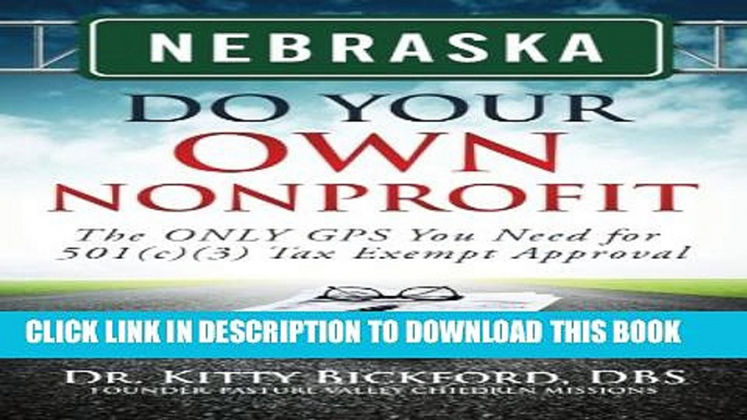 [PDF] Nebraska Do Your Own Nonprofit: The ONLY GPS You Need for 501c3 Tax Exempt Approval (Volume