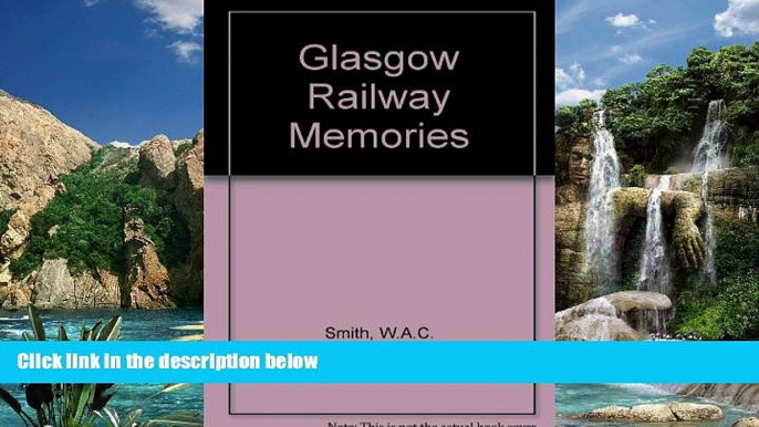 Big Deals  Glasgow Railway Memories  Free Full Read Best Seller