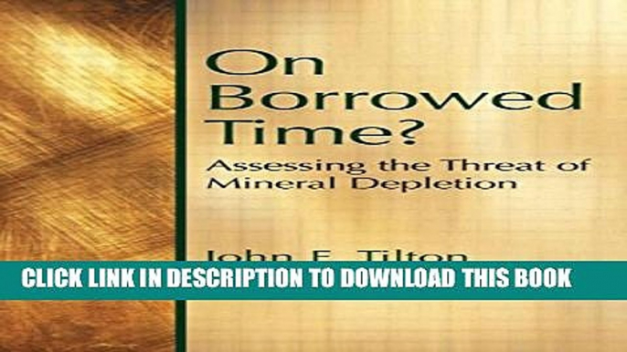 [PDF] On Borrowed Time: Assessing the Threat of Mineral Depletion (Rff Press) Full Online