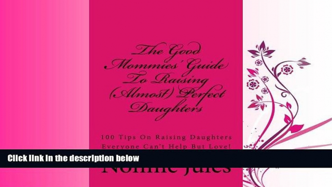 Choose Book The Good Mommies  Guide To Raising (Almost) Perfect Daughters: 100 Tips On Raising