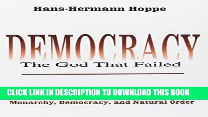 Collection Book Democracy--The God That Failed: The Economics and Politics of Monarchy, Democracy,