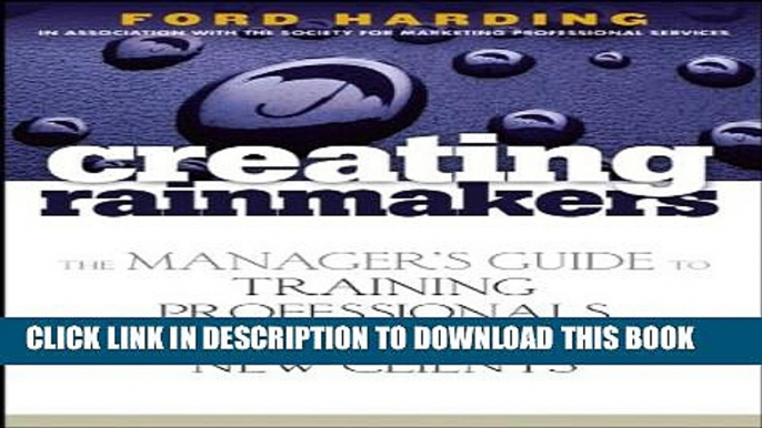 Collection Book Creating Rainmakers: The Manager s Guide to Training Professionals to Attract New