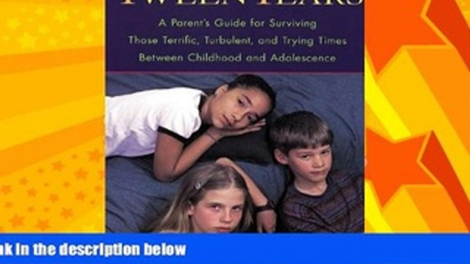 Popular Book The Tween Years : A Parent s Guide for Surviving Those Terrific, Turbulent, and