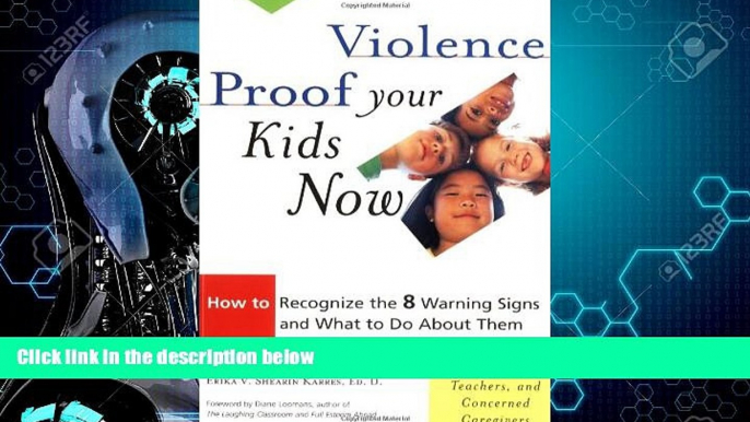 For you Violence Proof Your Kids Now:  How to Recognize the 8 Warning Signs and What to Do About