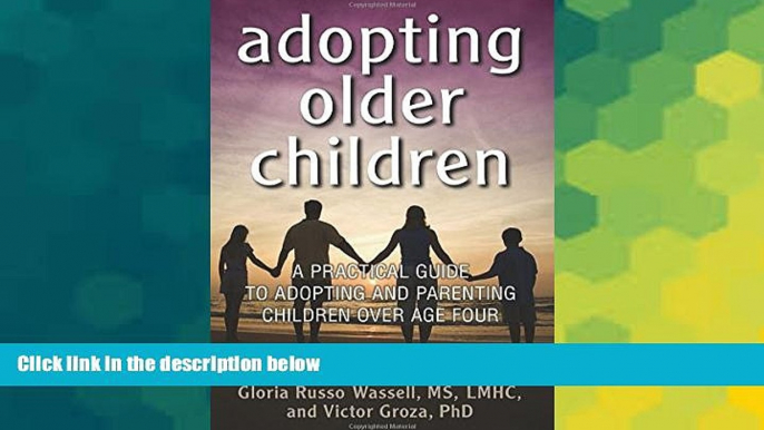 Must Have  Adopting Older Children: A Practical Guide to Adopting and Parenting Children Over Age