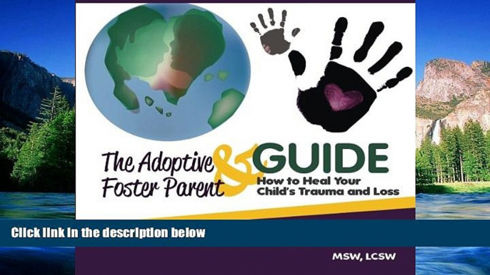 Must Have  The Adoptive   Foster Parent Guide: How to Heal Your Child s Trauma and Loss (Volume