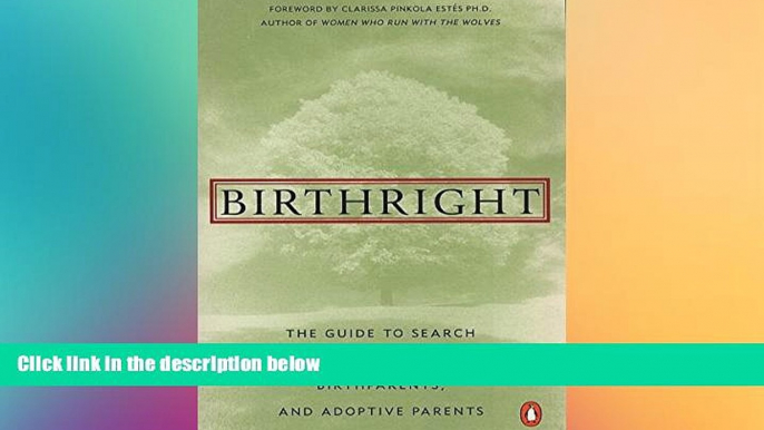 READ FULL  Birthright: The Guide to Search and Reunion for Adoptees, Birthparents,and Adoptive...