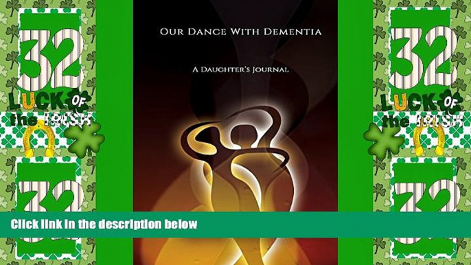 Big Deals  Our Dance With Dementia: A Daughter s Journal  Full Read Most Wanted