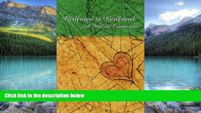 Big Deals  Girlfriend to Girlfriend: A Fertility Companion  Full Ebooks Most Wanted