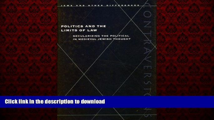 READ THE NEW BOOK Politics and the Limits of Law: Secularizing the Political in Medieval Jewish