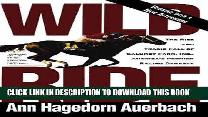 [PDF] Wild Ride: The Rise and Tragic Fall of Calumet Farm, Inc., America s Premier Racing Dynasty