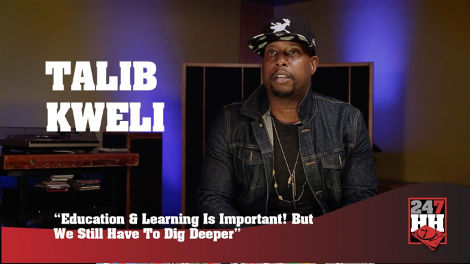 Talib Kweli - Education & Learning Is Important! But We Still Have To Dig Deeper (247HH Exclusive) (247HH Exclusive)