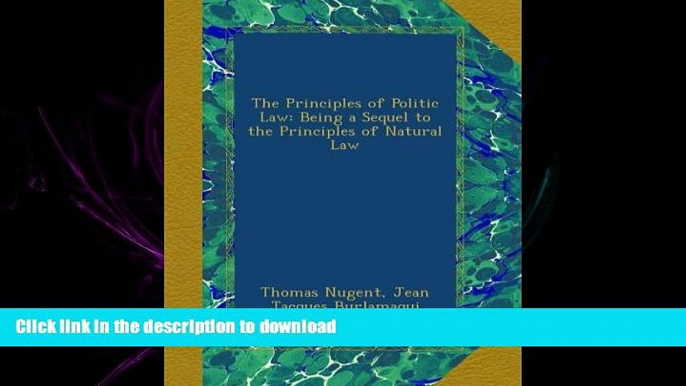 FAVORIT BOOK The Principles of Politic Law: Being a Sequel to the Principles of Natural Law READ