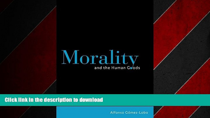 READ THE NEW BOOK Morality and the Human Goods: An Introduction to Natural Law Ethics FREE BOOK