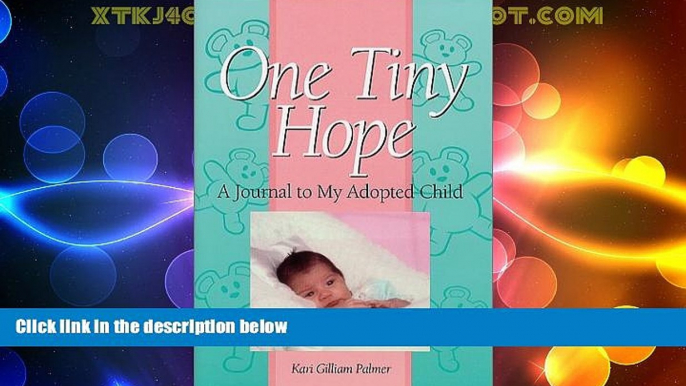 Big Deals  One Tiny Hope : A Journal To My Adopted Child  Best Seller Books Most Wanted