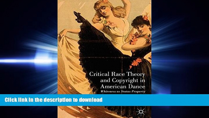 EBOOK ONLINE Critical Race Theory and Copyright in American Dance: Whiteness as Status Property