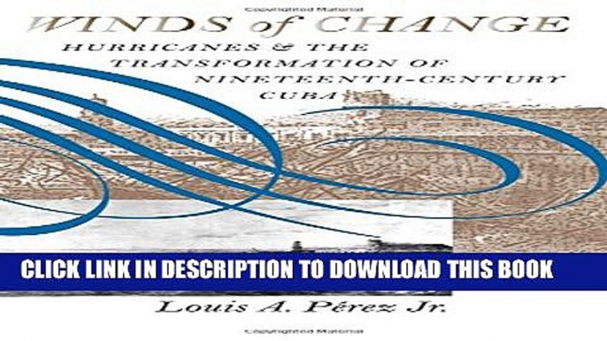 [PDF] Winds of Change: Hurricanes and the Transformation of Nineteenth-Century Cuba Popular Online