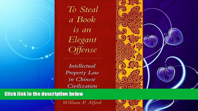 book online  To Steal a Book Is an Elegant Offense: Intellectual Property Law in Chinese