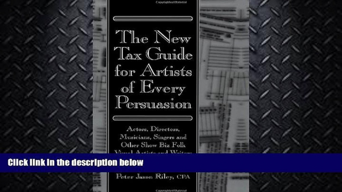 FULL ONLINE  The New Tax Guide for Artists of Every Persuasion: Actors, Directors, Musicians,