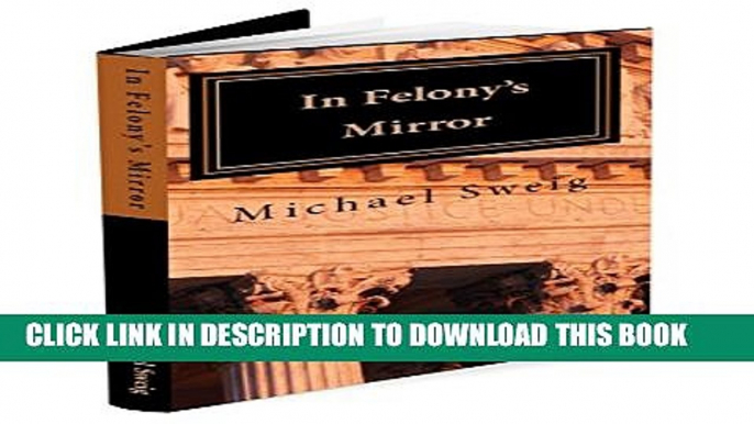 [PDF] In Felony s Mirror: Reflections on Pain and Promise (Changing the Rhetoric of Felony Book 1)