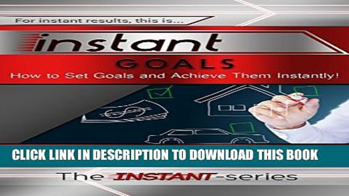 Collection Book Instant Goals: How to Set Goals and Achieve Them Instantly! (INSTANT Series)