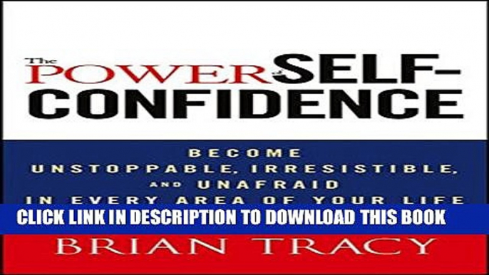 Collection Book The Power of Self-Confidence: Become Unstoppable, Irresistible, and Unafraid in