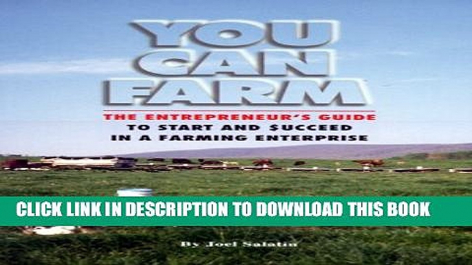 Collection Book You Can Farm: The Entrepreneur s Guide to Start   Succeed in a Farming Enterprise