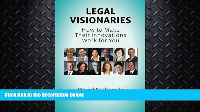 complete  Legal Visionaries: How to make their innovations work for you