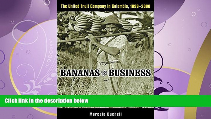 For you Bananas and Business: The United Fruit Company in Colombia, 1899-2000