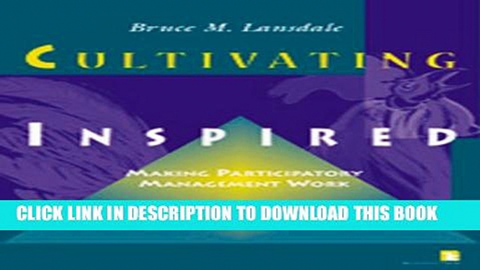 [PDF] Cultivating Inspired Leaders: Making Participatory Management Work Popular Online