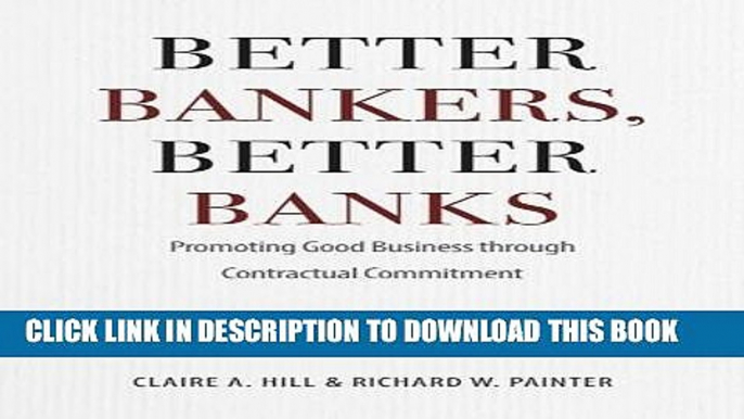 [Read PDF] Better Bankers, Better Banks: Promoting Good Business through Contractual Commitment